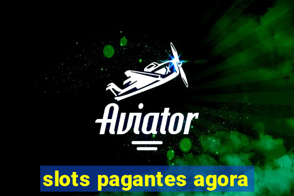 slots pagantes agora